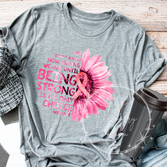 We Don't Know How Strong We Are... with Sunflower Breast Cancer Awareness Graphic Tee