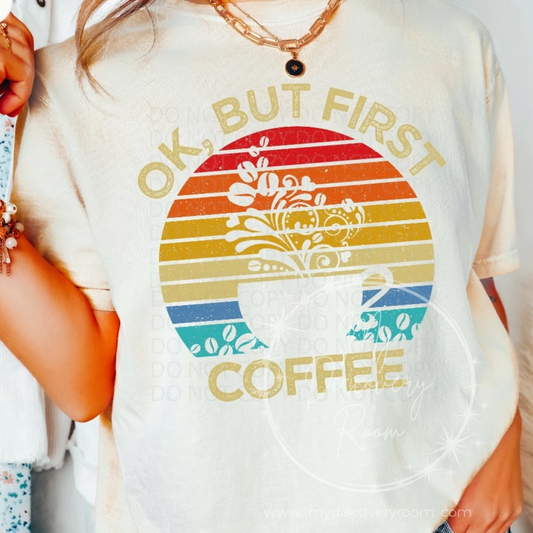 Ok, But First Coffee Graphic Tee