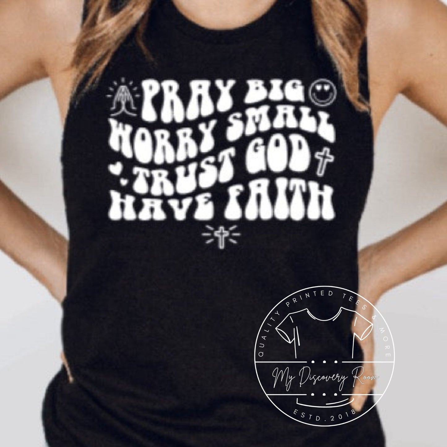 Pray Big Worry Small Trust God Have Faith Graphic Tee