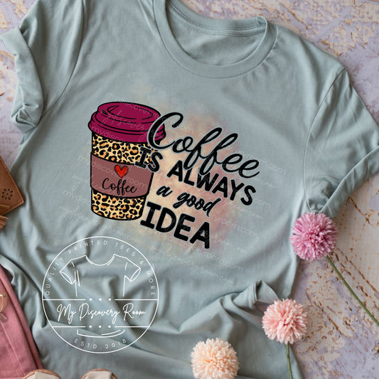 Coffee Is Always A Good Idea With Leopard Cup Graphic Tee