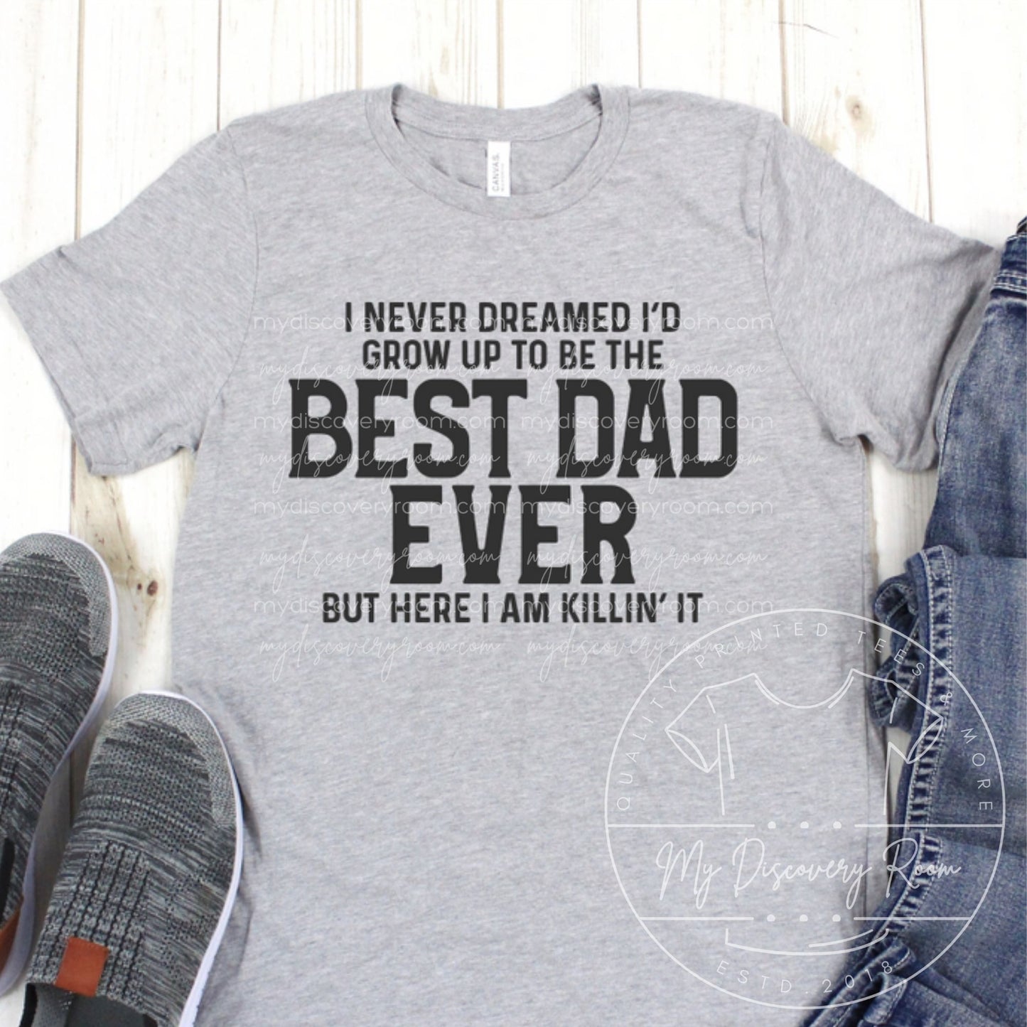 I Never Dreamed I'd Grow Up To Be The Best Dad Ever... Graphic Tee