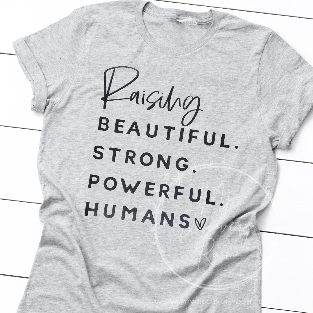 Raising Beautiful. Strong. Powerful. Humans Graphic Tee