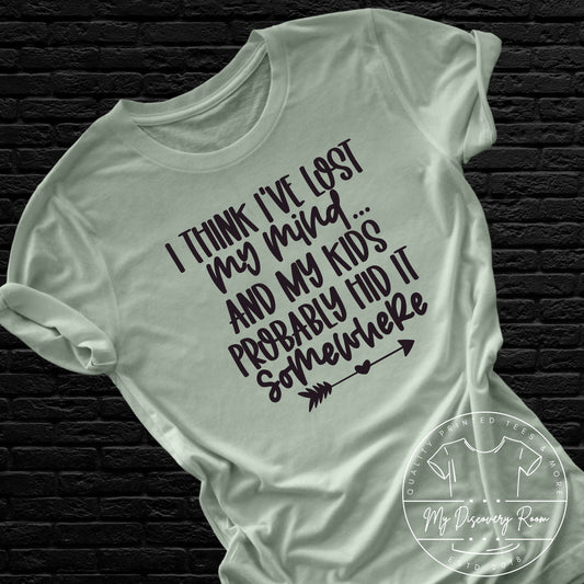 I Think I've Lost My Mind My Kids Probably Hid It Somewhere Graphic Tee