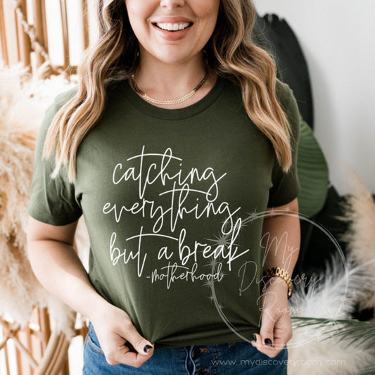 Catching Everything But A Break #motherhood Graphic Tee