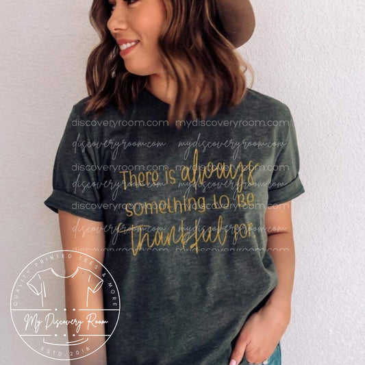 There Is Always Something To Be Thankful For Graphic Tee