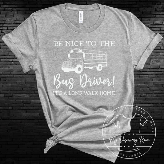 Be Nice To The Bus Driver It's A Long Walk Home Graphic Tee