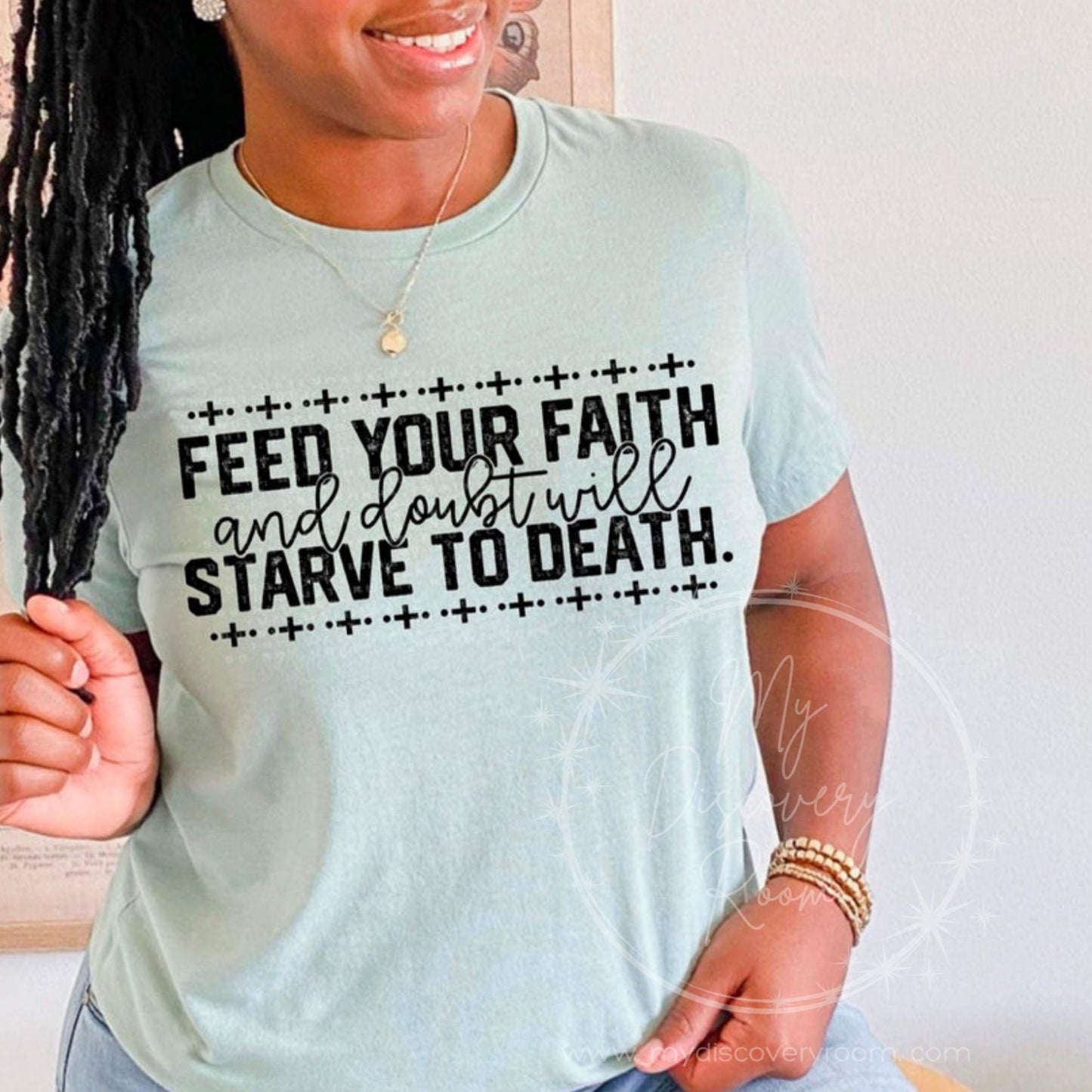 Feed Your Faith And Doubt Will Starve To Death Graphic Tee