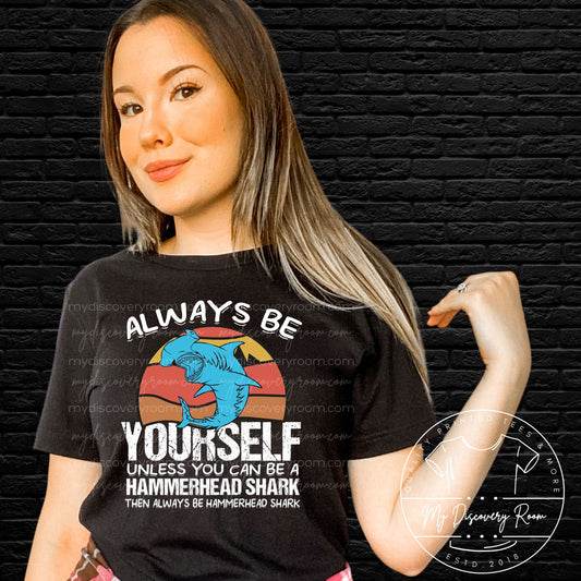 Always Be Yourself, Unless You Can Be A Hammerhead Shark Graphic Tee