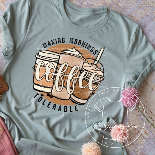 Coffee Making Mornings Tolerable Graphic Tee