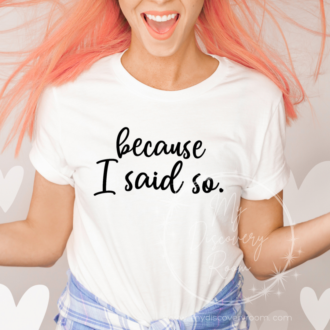 because I said so. Graphic Tee