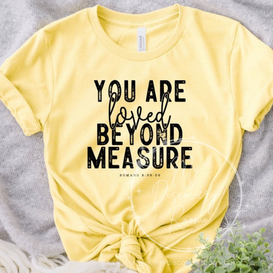 You Are Loved Beyond Measure Romans 8:38-39 Graphic Tee