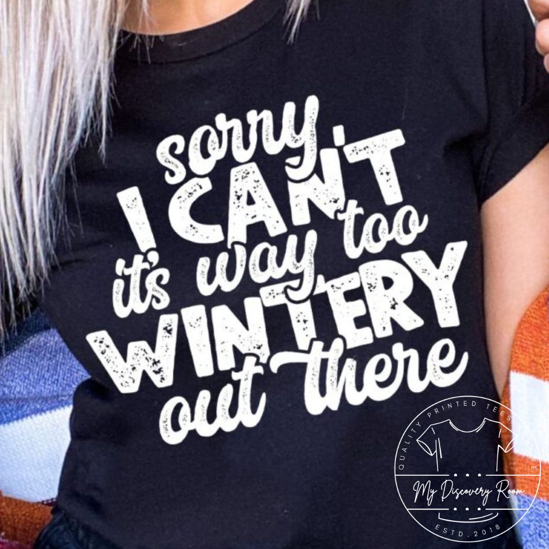 Sorry I can’t it’s way too wintery out there Graphic Tee