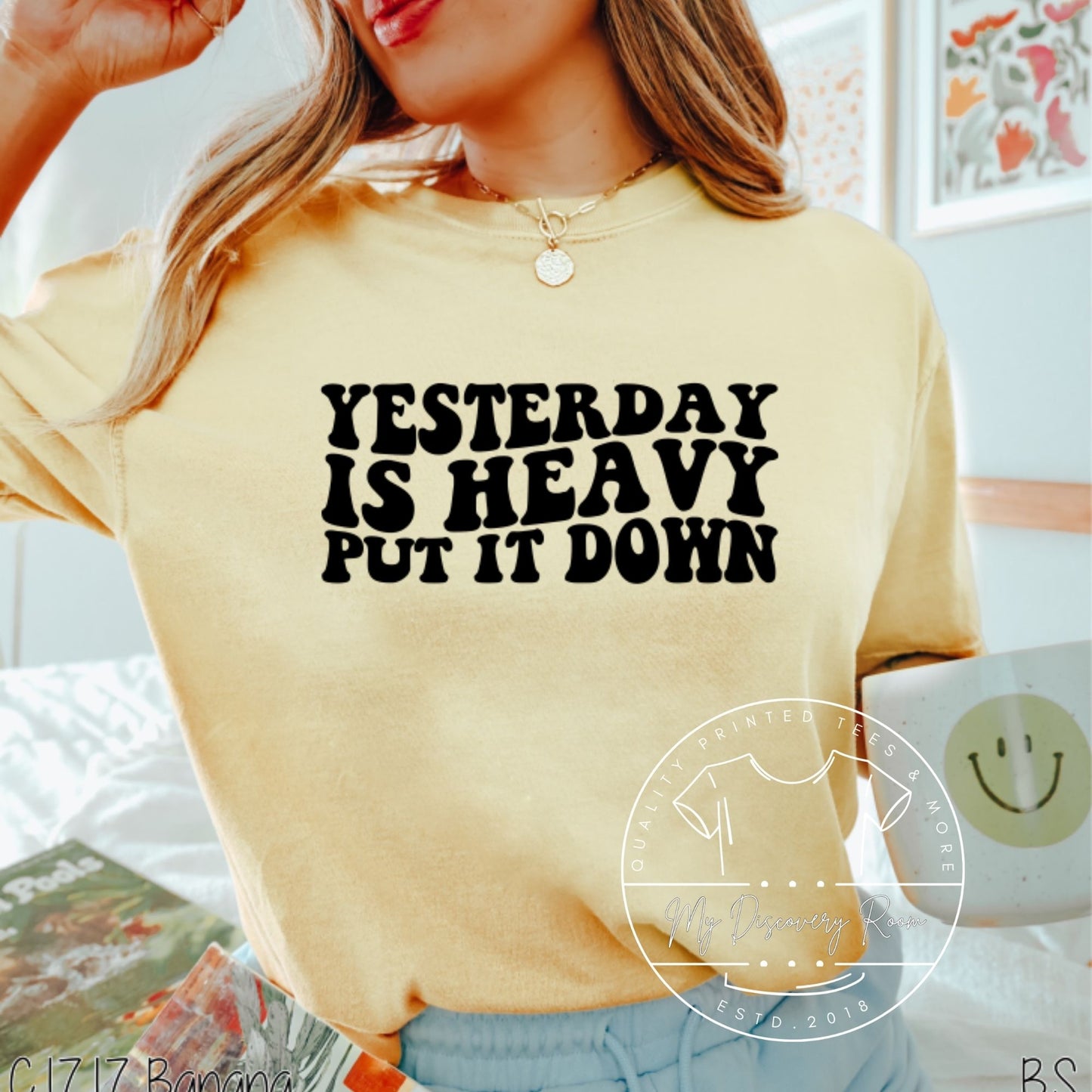 Yesterday Is Heavy, Put It Down Graphic Tee