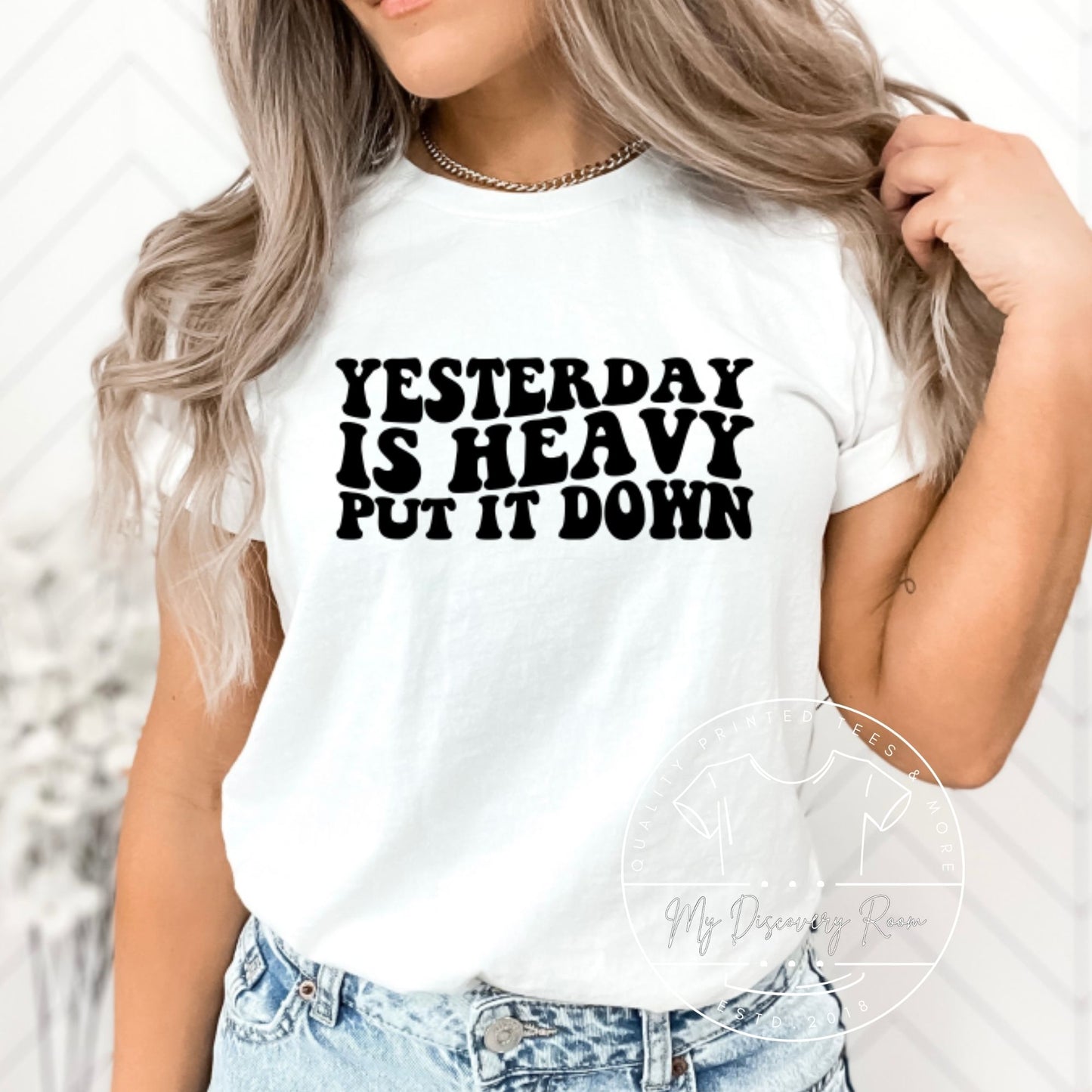 Yesterday Is Heavy, Put It Down Graphic Tee