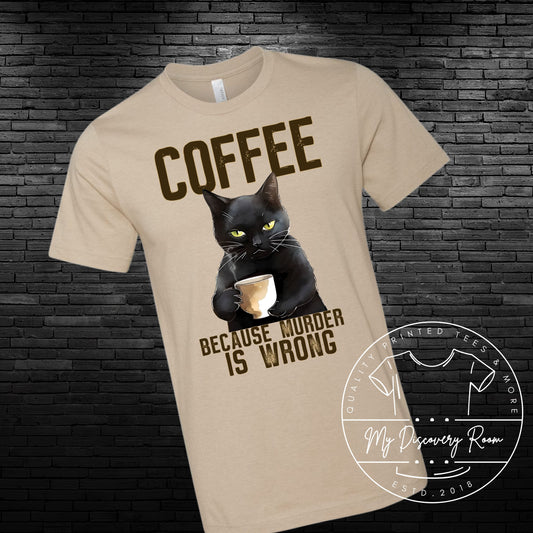 Coffee Because Murder Is Wrong Grouchy Cat Graphic Tee