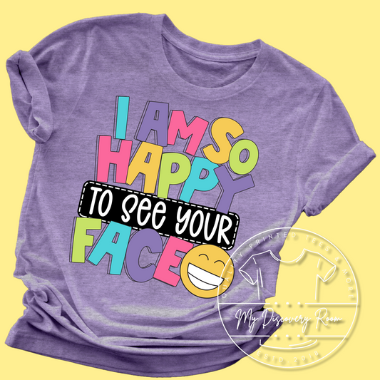 I’m So Happy To See Your Face Graphic Tee