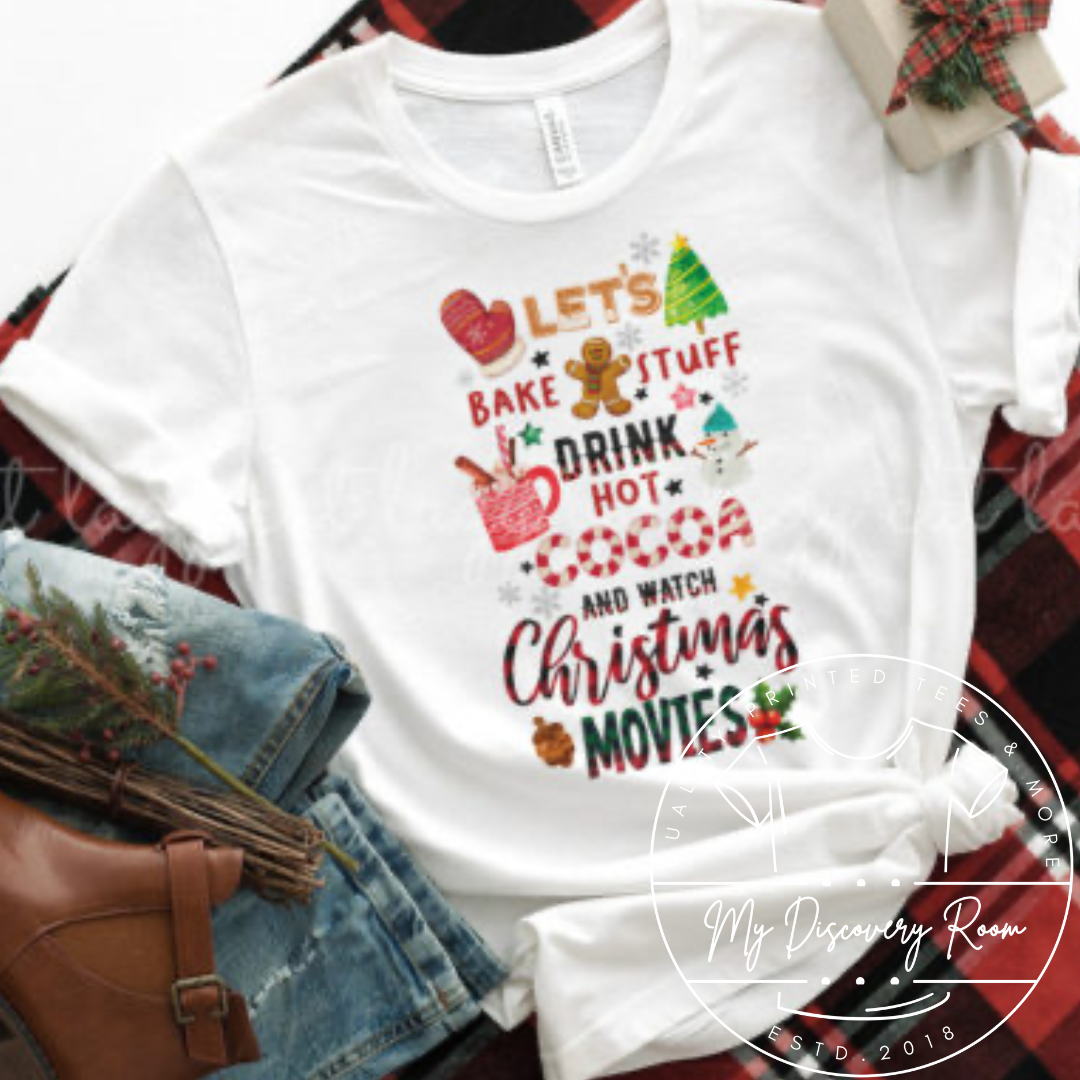 Let's Bake Stuff Drink Hot Cocoa And Watch Christmas Movies Graphic Tee