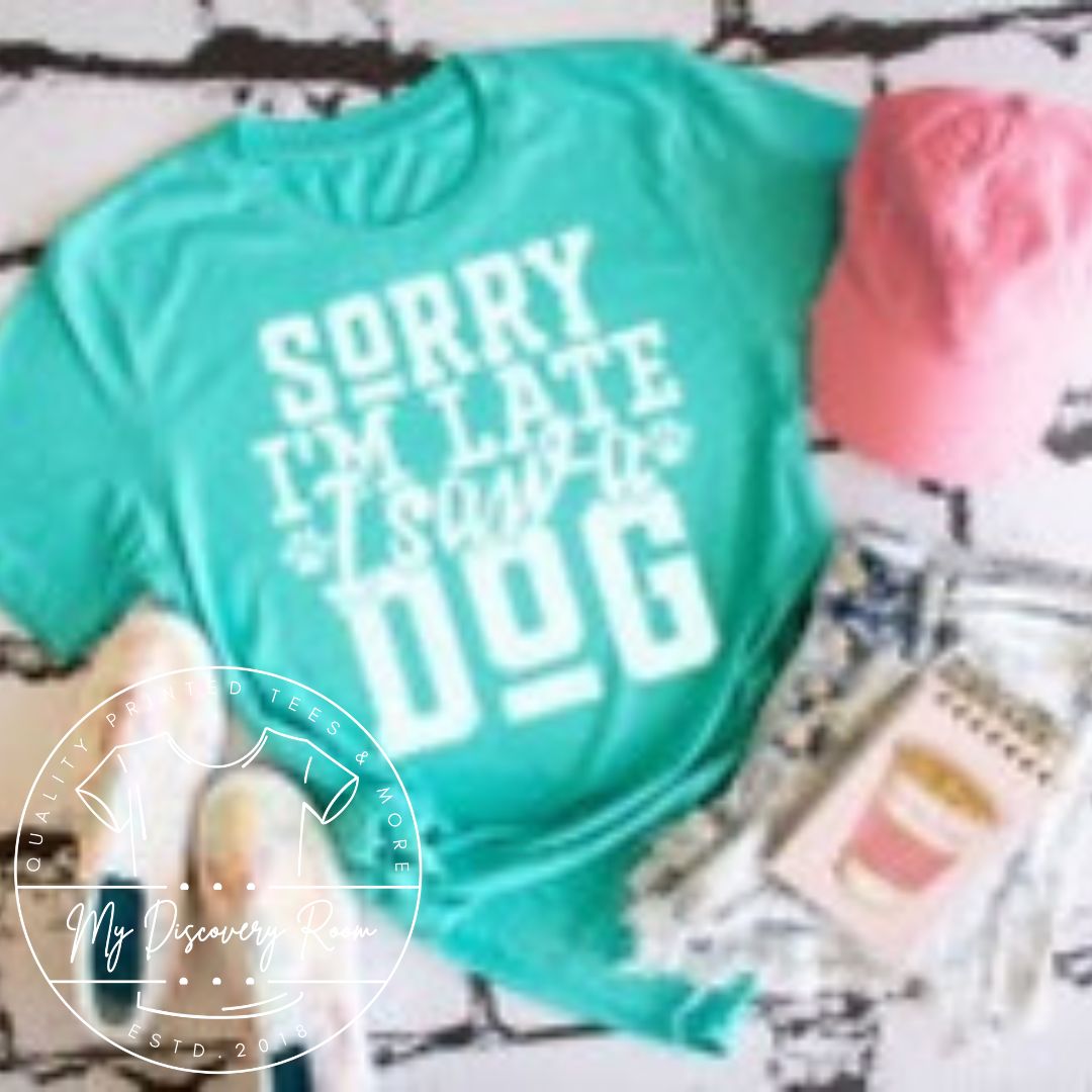 Sorry I'm late I saw a dog Graphic Tee