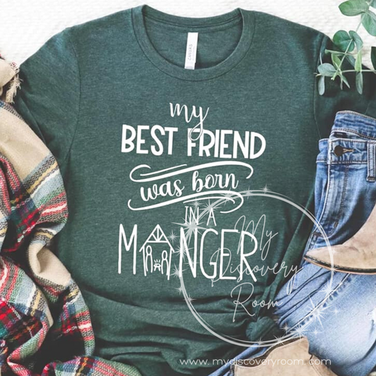 My Best Friend Was Born In A Manger Graphic Tee