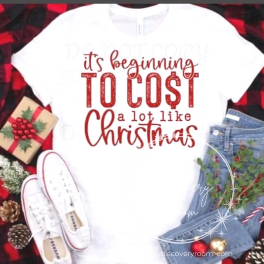 It's Beginning To Cost A Lot Like Christmas Graphic Tee