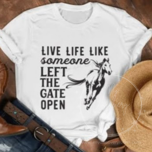 Live Life Like Someone Left The Gate Open Graphic Tee