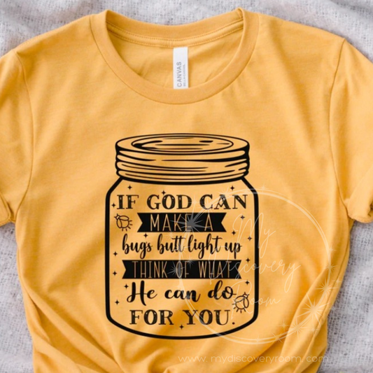 If God Can Make A Bug's Butt Light Up Graphic Tee