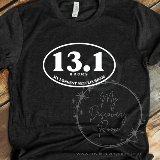 13.1 Hours My Longest Netflix Binge Graphic Tee