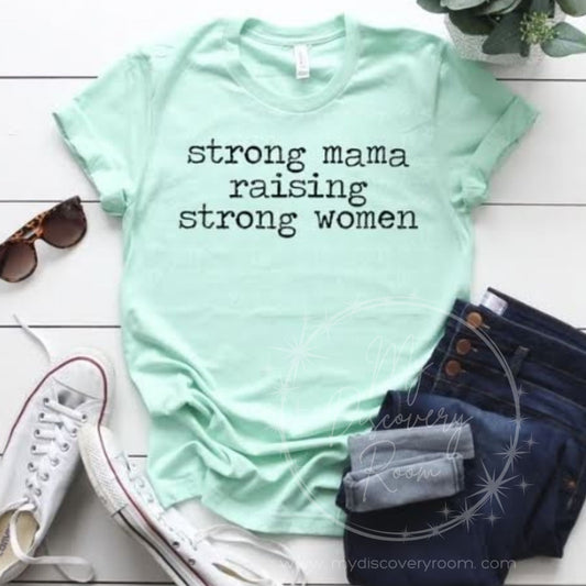 Strong Mama Raising Strong Women Graphic Tee