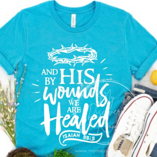 And By His Wounds We Are Healed Isaiah 53:5 Graphic Tee