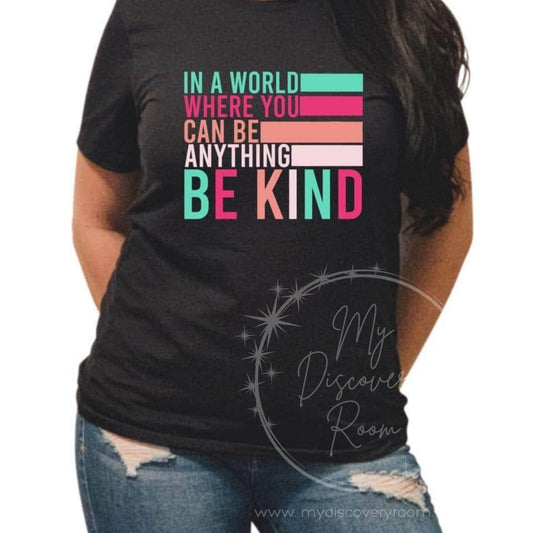 In A World Where You Can Be Anything Be Kind Graphic Tee