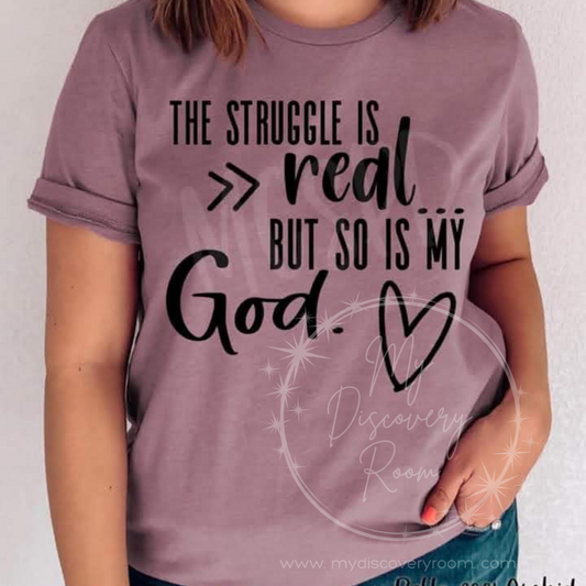 The Struggle Is Real But So Is My God Graphic Tee