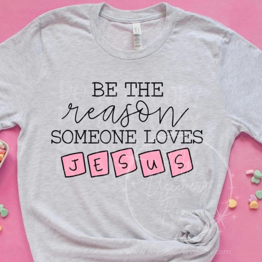 Be The Reason Someone Loves Jesus Graphic Tee