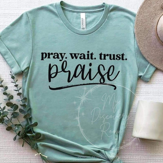 Pray. Wait. Trust. Praise Graphic Tee