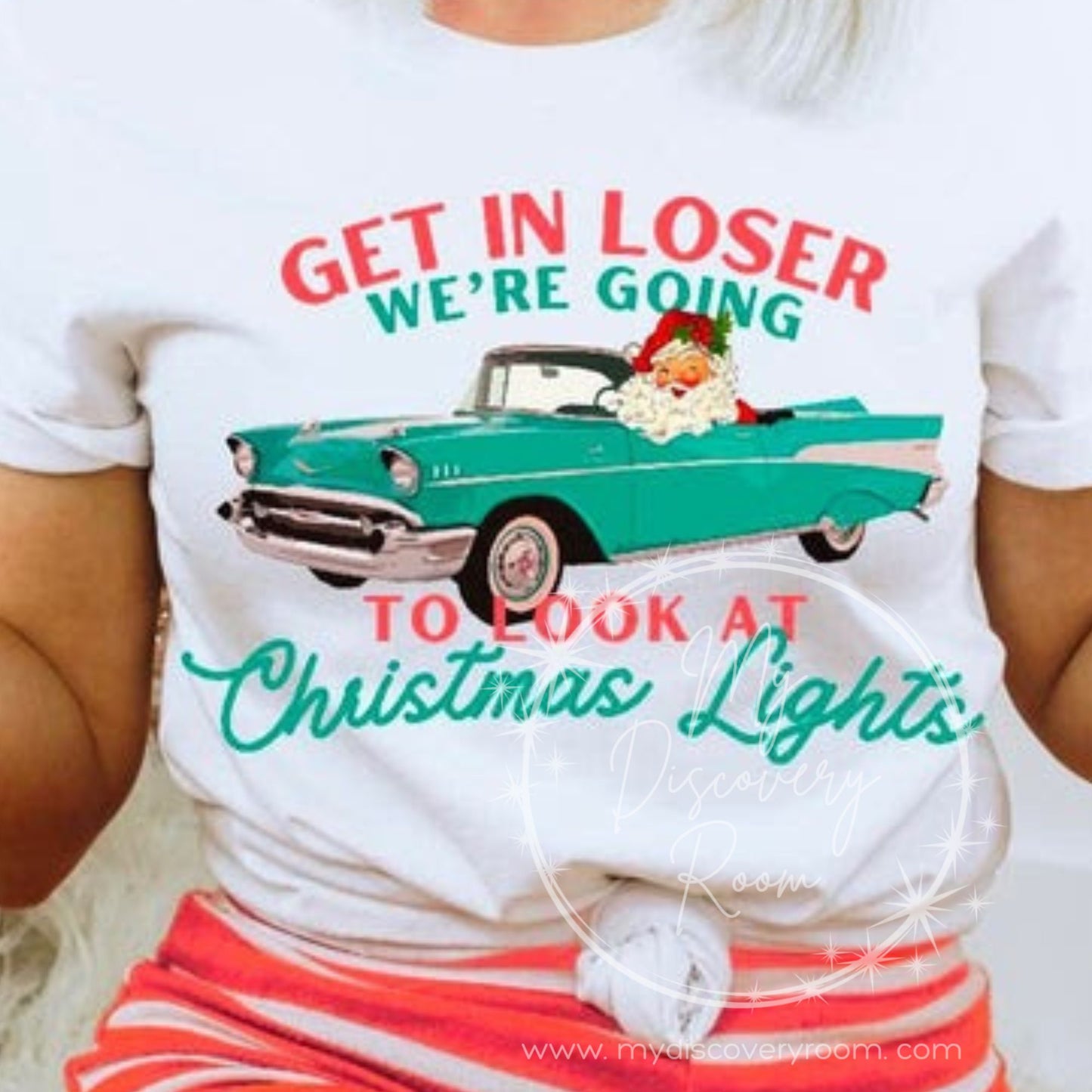 Get In Loser We're Going To Look At Christmas Lights Graphic Tee