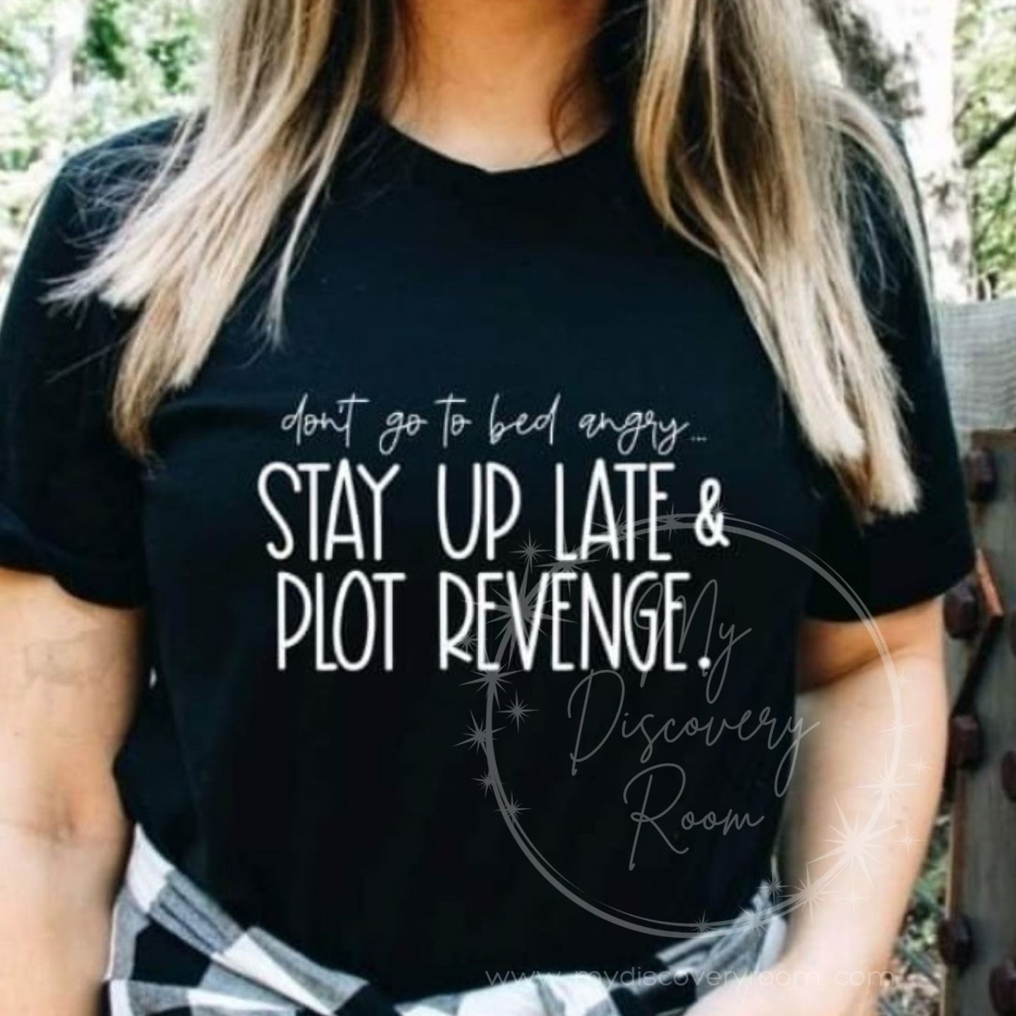 Don't Go To Bed Angry, Stay Up Late And Plot Revenge Graphic Tee