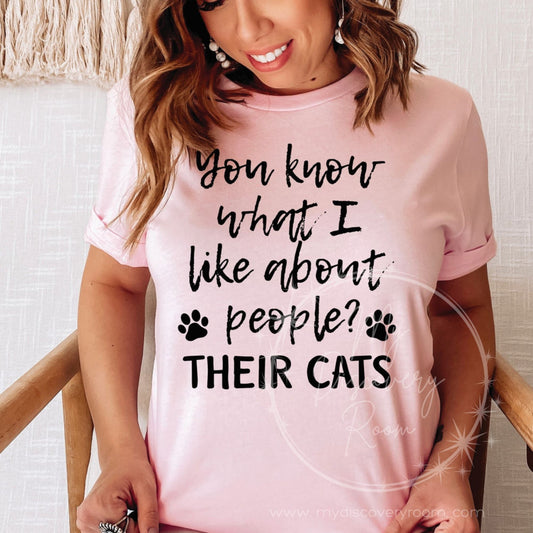 You Know What I Like About People... Their Cats Graphic Tee