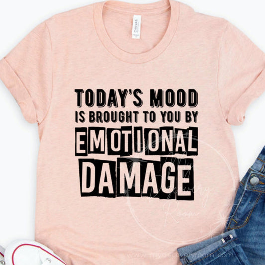 Today's Mood Is Brought To You By Emotional Damage Graphic Tee