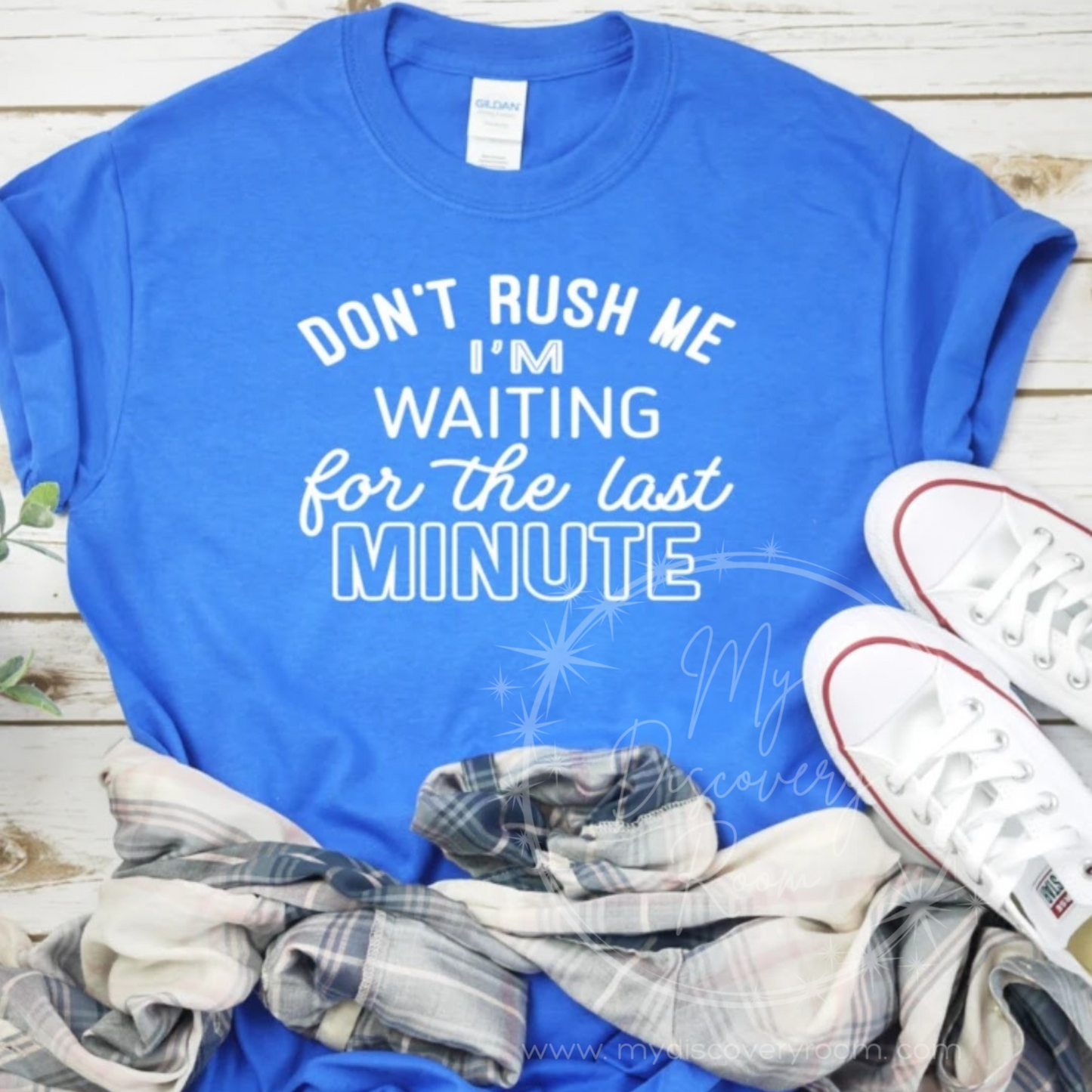 Don't Rush Me I'm Waiting On The Last Minute Graphic Tee