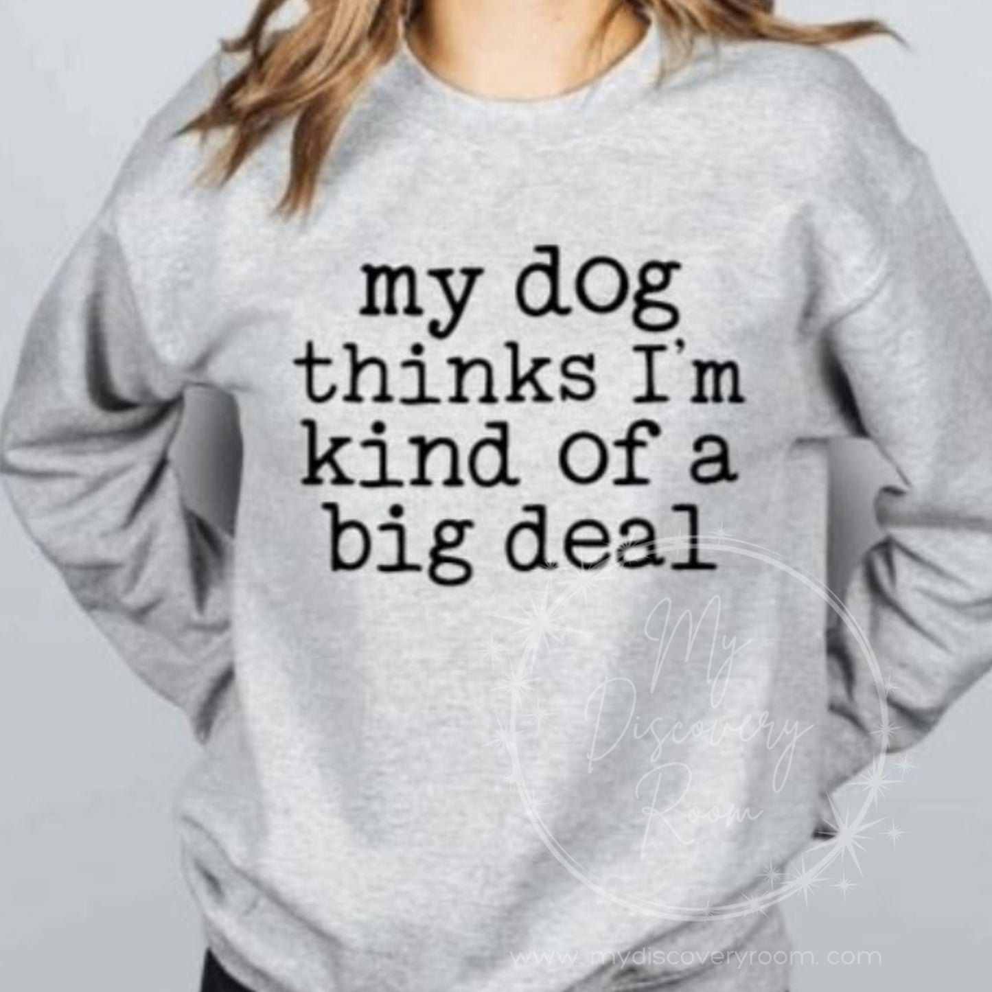 My Dog Thinks I'm Kind Of A Big Deal Graphic Tee