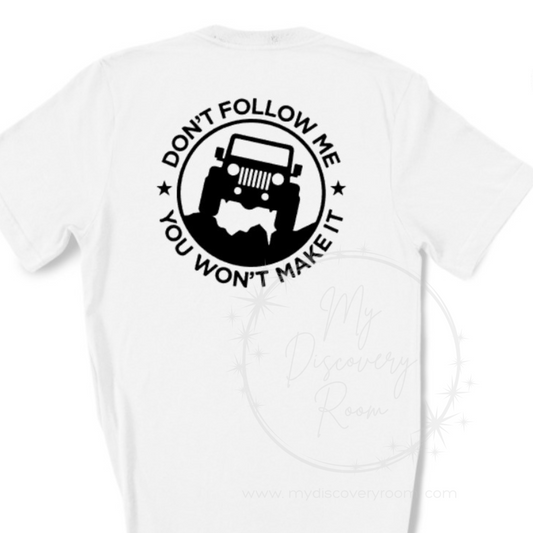 Don't Follow Me You Won't Make It Graphic Tee