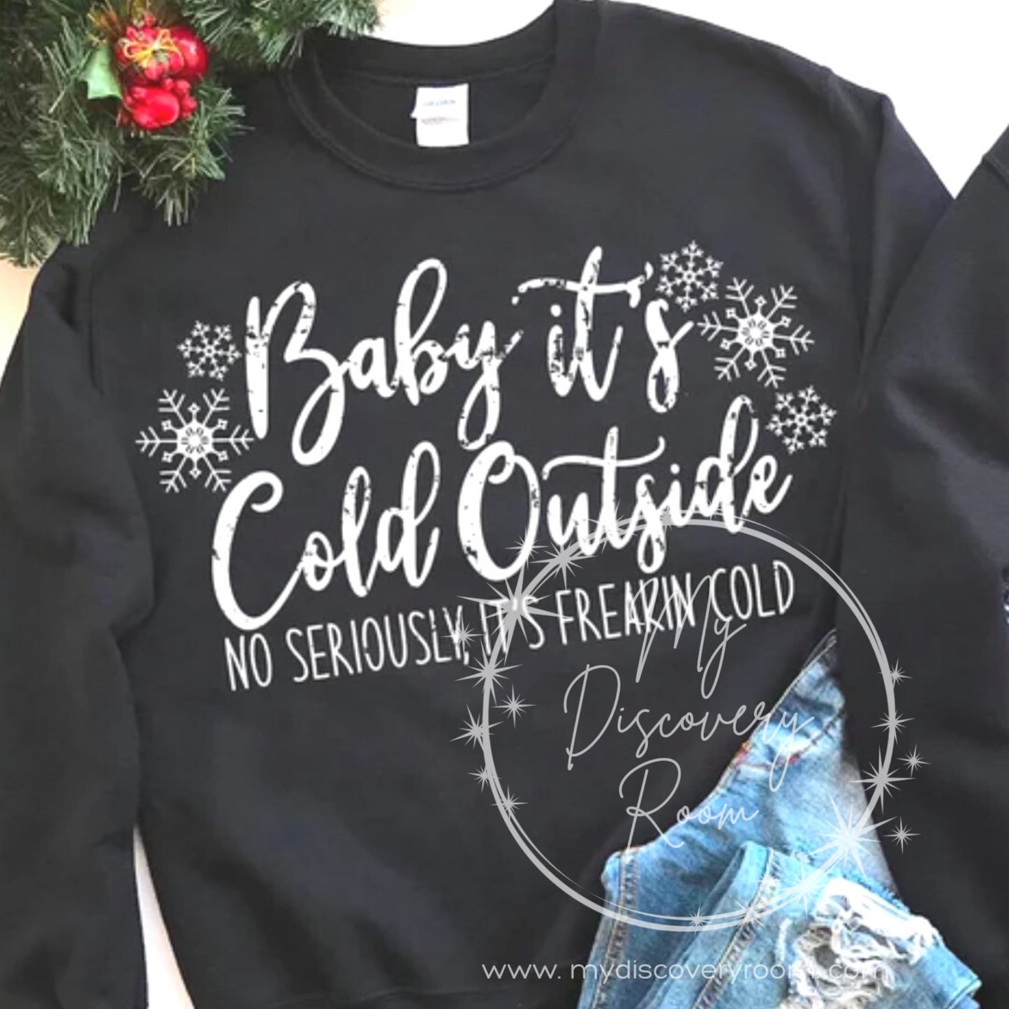 Baby It's Cold Outside No Seriously, It's Freakin Cold Graphic Tee