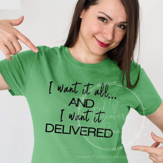 I Want It All And I Want It Delivered Graphic Tee