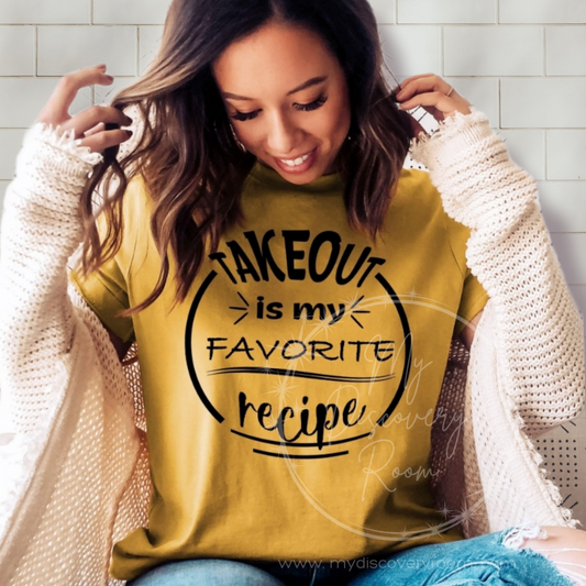 Takeout Is My Favorite Recipe Graphic Tee