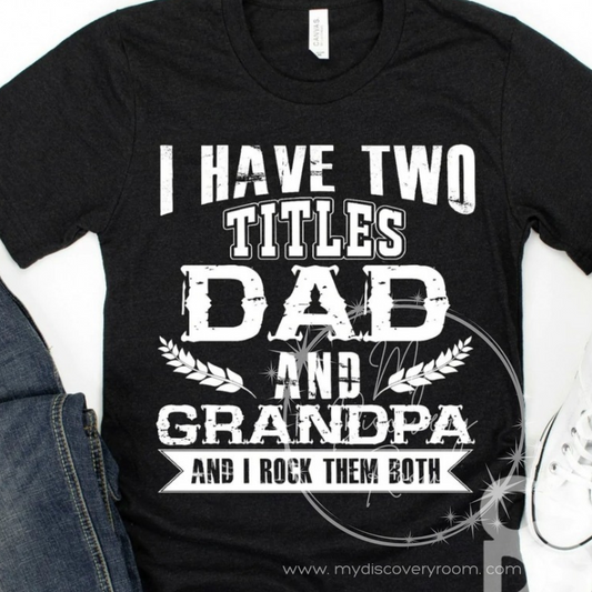 I Have Two Titles, Dad And Grandpa Graphic Tee