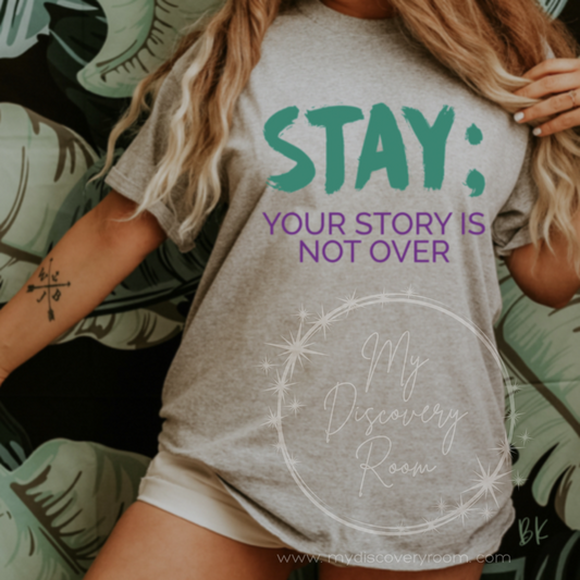 STAY; Your Story Is Not Over Graphic Tee