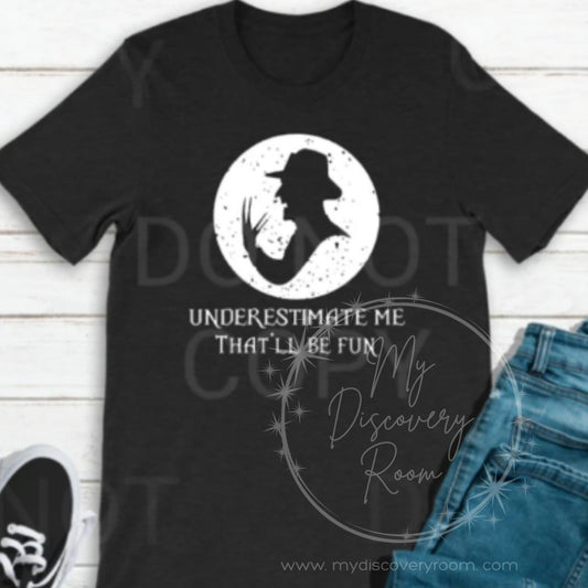 Underestimate Me, That Will Be Fun - Freddy Graphic Tee