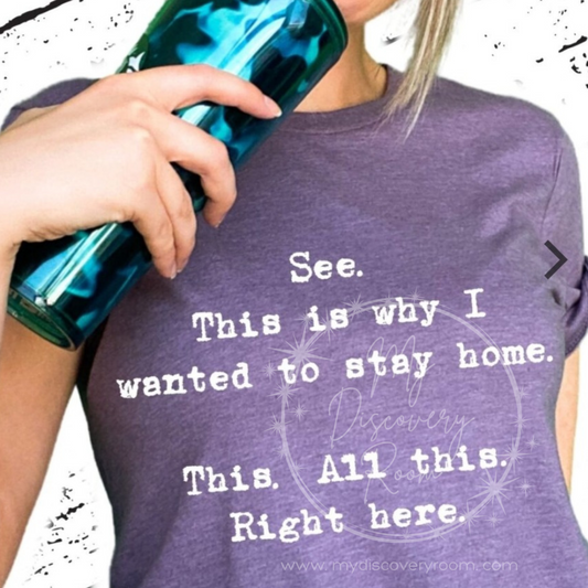 See This I Why I Wanted To Stay Home Graphic Tee