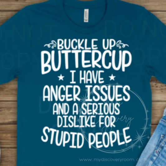 Suck It Up Buttercup I Have Anger Issues And A Serious Dislike For Stupid People Graphic Tee