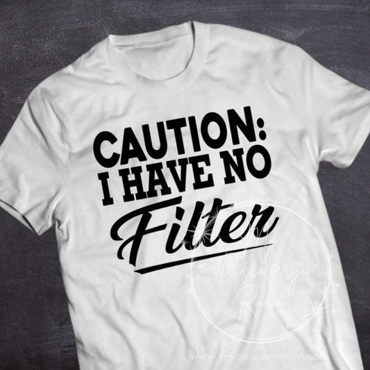 Caution: I Have No Filter Graphic Tee