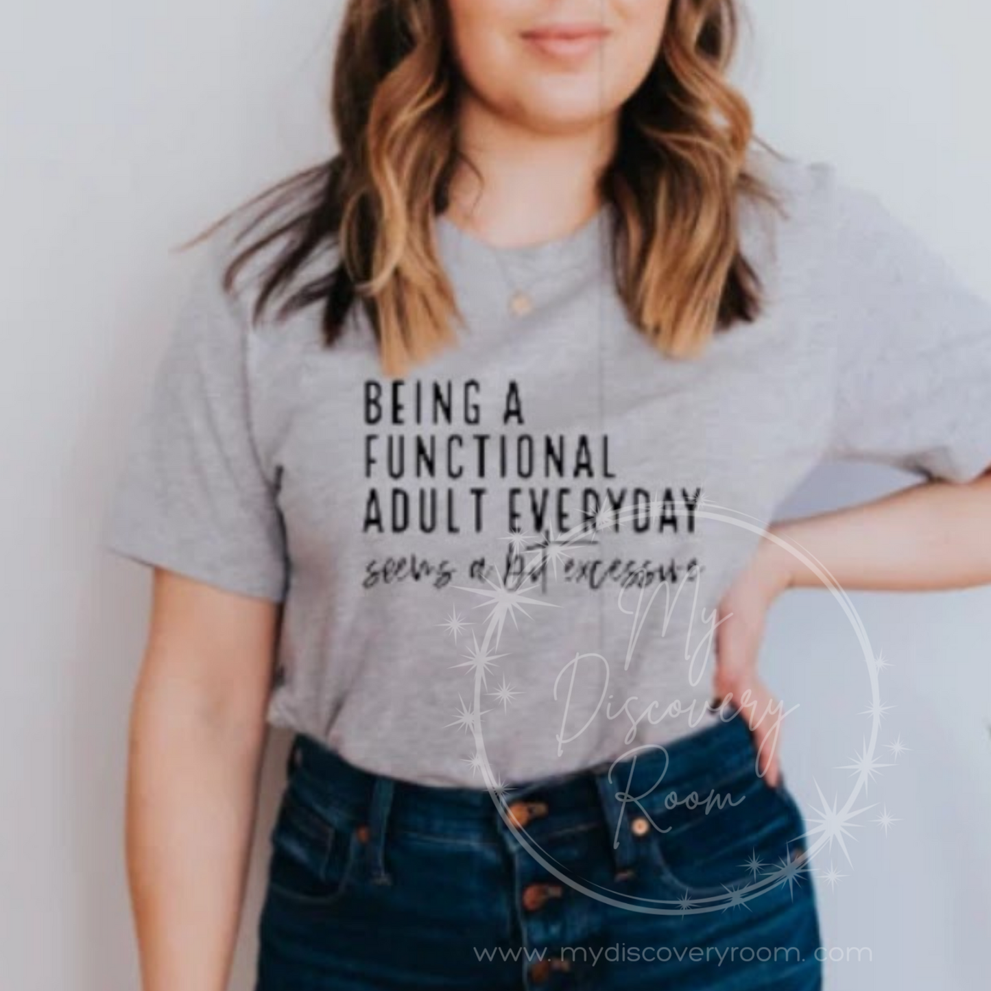 Being A Functional Adult Everyday Seems A Bit Excessive Graphic Tee